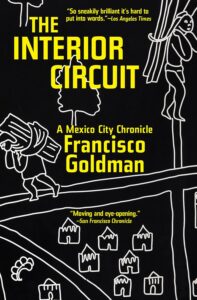 Book cover of The Interior Circuit by Francisco Goldman — a memoir and city chronicle featured in the guide to books and films about Mexico City